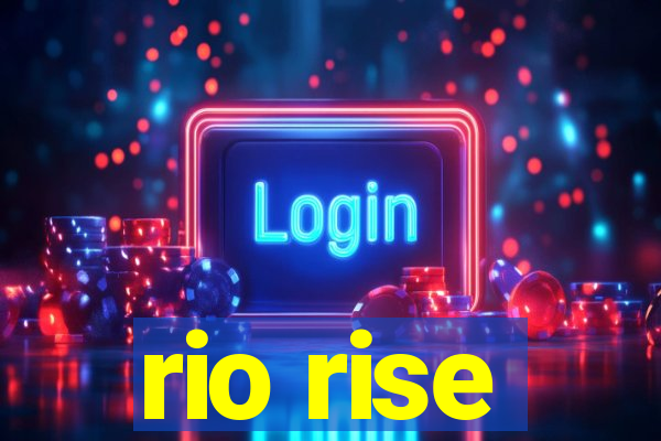 rio rise